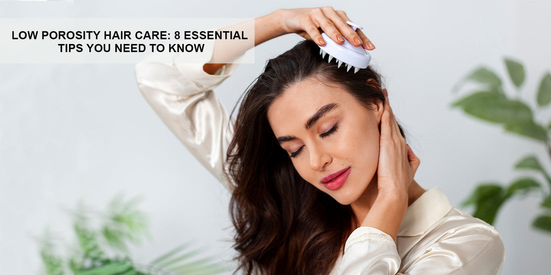 Low Porosity Hair Care: 8 Essential Tips You Need to Know
